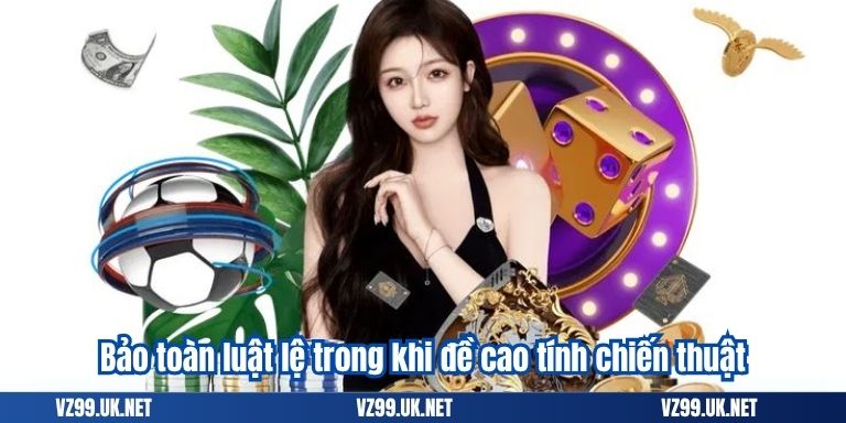 Bảo toàn luật lệ trong khi đề cao tính chiến thuật