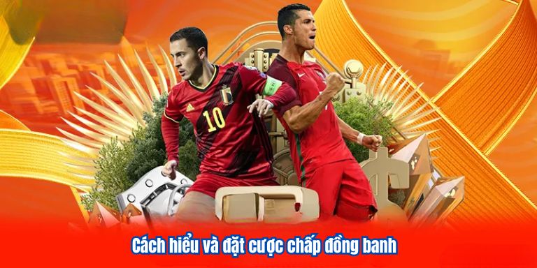 Kèo Chấp VZ99 | Chia Sẻ Kiến Thức Cá Cược Chuẩn Xác 2 Cách hiểu và đặt cược chấp đồng banh