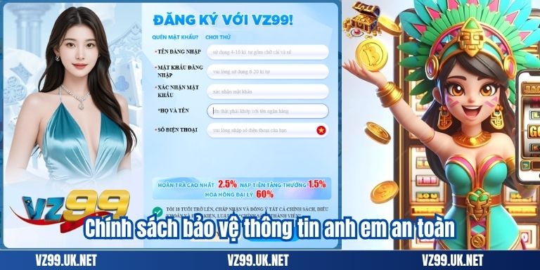 ĐĂNG KÝ VZ99 4 Chính sách bảo vệ thông tin anh em an toàn