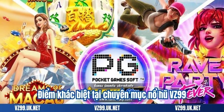 Điểm khác biệt tại chuyên mục nổ hũ VZ99