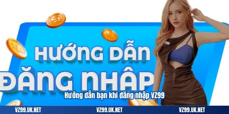 HƯỚNG DẪN 5 Hướng dẫn bạn khi đăng nhập VZ99