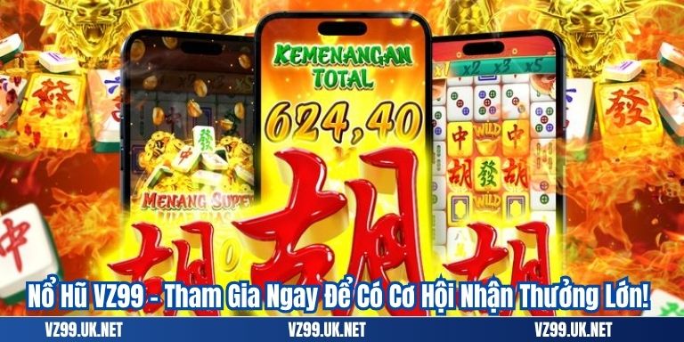 Nổ Hũ VZ99 – Tham Gia Ngay Để Có Cơ Hội Nhận Thưởng Lớn!