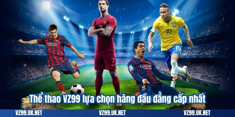 Thể thao VZ99 lựa chọn hàng đầu đẳng cấp nhất