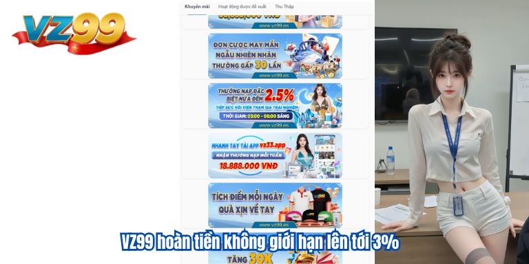 KHUYẾN MÃI VZ99 6 VZ99 hoàn tiền không giới hạn lên tới 3%