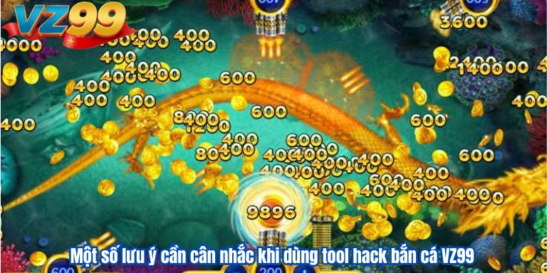 Tool Hack Bắn Cá VZ99 – Giúp Anh Em Chiến Thắng Dễ Dàng 3 Một số lưu ý cần cân nhắc khi dùng tool hack bắn cá VZ99